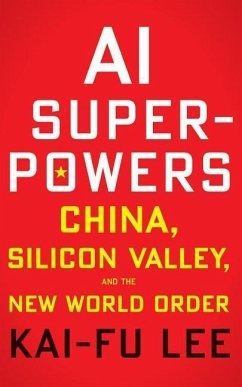 AI Superpowers: China, Silicon Valley, and the New World Order - Lee, Kai-Fu