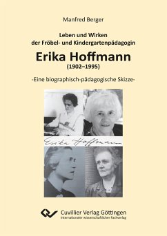 Leben und Wirken der Fröbel- und Kindergartenpädagogin Erika Hoffmann (1902¿1995) - Berger, Manfred