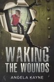 Waking the Wounds
