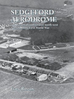 Sedgeford Aerodrome and the Aerial Conflict over North West Norfolk in the First World War - Rossin, Gary