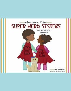 Adventures of the Super Hero Sisters: Case #16 - Lucy's missing toy - Ramsay, Ty M.