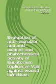 Evaluation of anti-microbial and anti-oxidant and phytochemical activity of Eupatorium triplinerve Vahl against wound infections