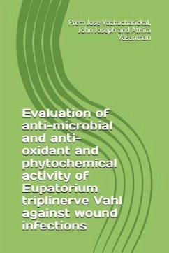 Evaluation of anti-microbial and anti-oxidant and phytochemical activity of Eupatorium triplinerve Vahl against wound infections - Joseph, John; Vasanthan, Athira; Vazhacharickal, Prem Jose