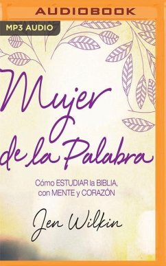 Mujer de la Palabra: Cómo Estudiar La Biblia Con Mente Y Corazón - Wilkin, Jen