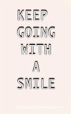 Keep Going with a Smile: Inspiring, Motivating and Encouraging Quotes and Thoughts for You.