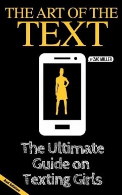 The Art of the Text: The Ultimate Guide on Texting Girls - Miller, Zac