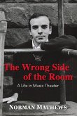 The Wrong Side of the Room: A Life in Music Theater Volume 1