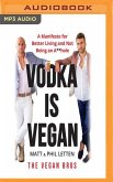 Vodka Is Vegan: A Manifesto for Better Living and Not Being and A**hole