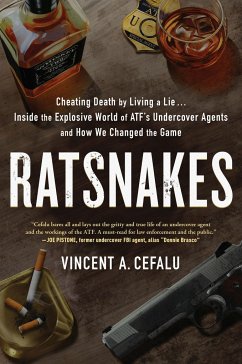 Ratsnakes: Cheating Death by Living a Lie: Inside the Explosive World of Atf's Undercover Agents and How We Changed the Game - Cefalu, Vincent A.