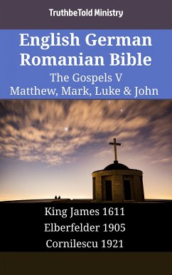 English German Romanian Bible - The Gospels V - Matthew, Mark, Luke & John (eBook, ePUB) - Ministry, TruthBeTold