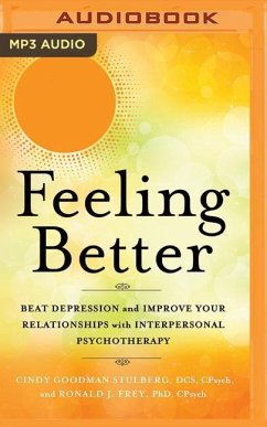 Feeling Better: Beat Depression and Improve Your Relationships with Interpersonal Psychotherapy - Stulberg, Cindy Goodman; Frey, Ronald J.
