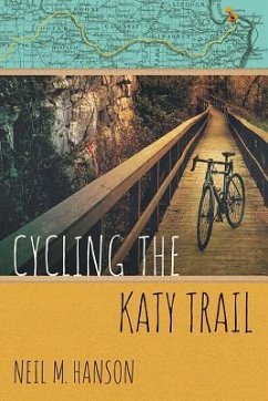 Cycling the Katy Trail: A Tandem Sojourn Along Missouri's Katy Trail - Hanson, Neil M.