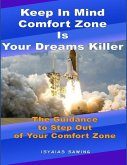 Keep in Mind Comfort Zone Is Your Dreams Killer: The Guidance to Step Out of Your Comfort Zone