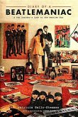 Diary of a Beatlemaniac: A Fab Insider's Look at the Beatles Era: A Fab Insider's Look at the Beatles Era