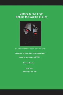 Getting to the Truth Behind the Swamp of Lies: Donald J. Trump, Aka Urk-Shus - Burney, Bobby