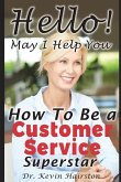 Hello, May I Help You?: How to Become a Customer Service Superstar