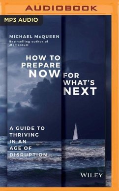 How to Prepare Now for What's Next: A Guide to Thriving in an Age of Disruption - McQueen, Michael