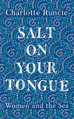 Salt on Your Tongue: Women and the Sea - Runcie, Charlotte