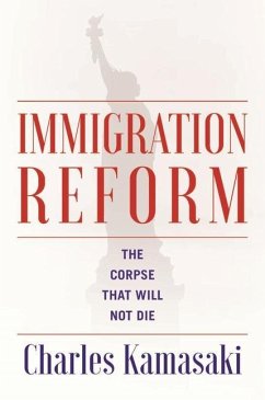 Immigration Reform: The Corpse That Will Not Die - Kamasaki, Charles
