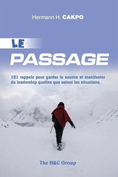 Le Passage: 101 Rappels Pour Garder Le Sourire Et Manifester Du Leadership Quelles Que Soient Les Situations - Cakpo, Hermann H.