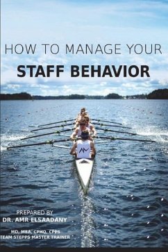 How to Manage Your Staff Behavior: From Zero to Hero - Elsaadany, Mba Amr