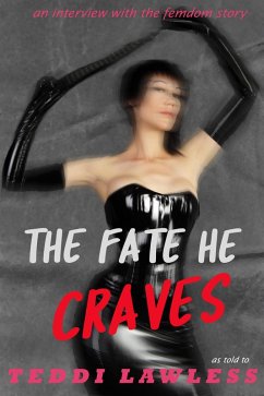 The Fate He Craves: An Interview with the Femdom Story (eBook, ePUB) - Lawless, Teddi