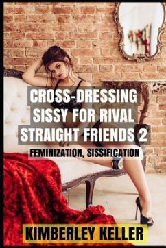 Cross-Dressing Sissy for Rival Straight Friends 2 - Keller, Kimberley