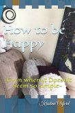 How to Be Happy: Even When It Doesn't Seem So Simple