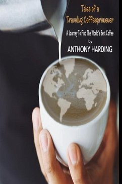 Tales of a Traveling Coffeeprenuer: A Journey to Find the World - Harding, Anthony