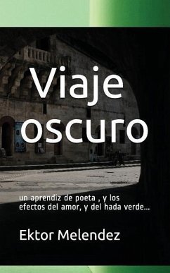 Viaje Oscuro: Un Poeta En Busca del Hada Verde - Melendez, Ektor