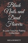 Black Nails and Dead Flowers: A Love Trauma Poetry Collection