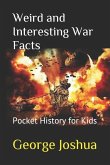 Weird and Interesting War Facts: Pocket History for Kids