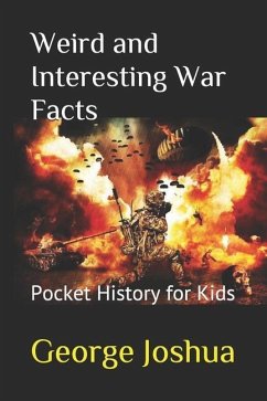 Weird and Interesting War Facts: Pocket History for Kids - Joshua, George