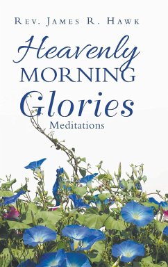 Heavenly Morning Glories - Hawk, Rev. James R.