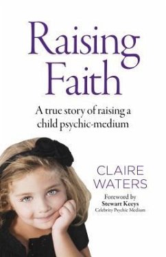 Raising Faith: A True Story of Raising a Child Psychic-Medium - Waters, Claire