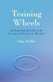 Training Wheels: An Experienced Guide to the Lessons of a Course in Miracles