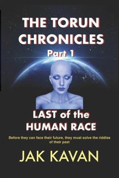 The Torun Chronicles - Part 1 - Last of the Human Race: Last of the Human Race - Kavan, Jak