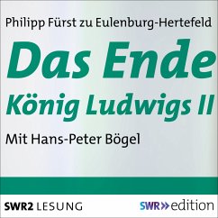 Das Ende König Ludwigs II (MP3-Download) - Fürst zu Eulenburg-Hertefeld, Philipp