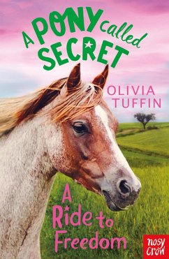 A Pony Called Secret: A Ride To Freedom (eBook, ePUB) - Tuffin, Olivia