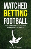 Matched Betting Football: How to Make Massive Matched Betting Profits on Football (eBook, ePUB)
