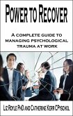 Power to Recover: A complete guide to managing psychological trauma at work (eBook, ePUB) Power to Recover: A complete guide to managing psychological trauma at work (eBook, ePUB)