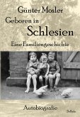 Geboren in Schlesien - Eine Familiengeschichte - Autobiografie (eBook, ePUB)