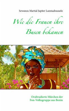 Wie die Frauen ihre Busen bekamen (eBook, ePUB) - Lanmadousselo, Sewanou Martial Jupiter