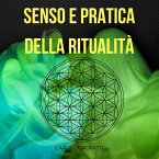 Senso e Pratica della Ritualità: la Via Esoterica, della Meditazione e della Magia (eBook, ePUB)