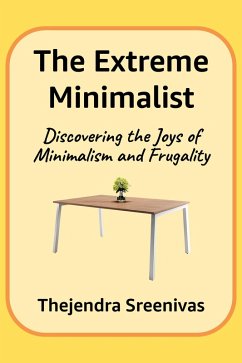 Cover The Extreme Minimalist - Discovering the Joys of Minimalism and Frugality (An Executive Self Help Novel, #2) (eBook, ePUB)