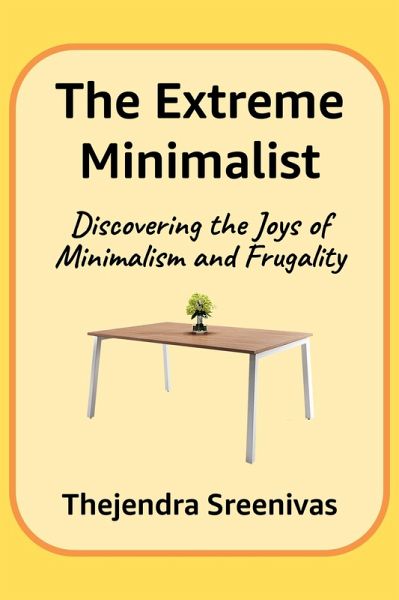 The Extreme Minimalist - Discovering the Joys of Minimalism and Frugality (An Executive Self Help Novel, #2) (eBook, ePUB)