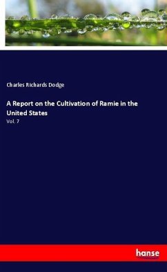 A Report on the Cultivation of Ramie in the United States - Dodge, Charles Richards