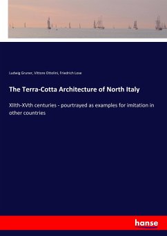 The Terra-Cotta Architecture of North Italy - Gruner, Ludwig;Ottolini, Vittore;Lose, Friedrich