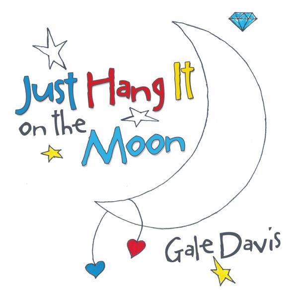 Just Hang It on the Moon (eBook, ePUB) Just Hang It on the Moon (eBook, ePUB)