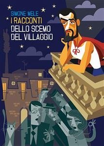 I racconti dello scemo del villaggio (eBook, PDF) - MELE, SIMONE